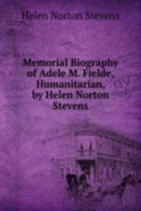 Memorial Biography of Adele M. Fielde, Humanitarian, by Helen Norton Stevens