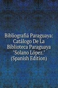 Bibliografia Paraguaya: Catalogo De La Biblioteca Paraguaya 