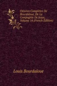 Oeuvres Completes De Bourdaloue, De La Compagnie De Jesus, Volume 14 (French Edition)