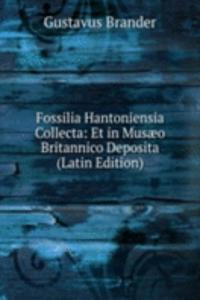 Fossilia Hantoniensia Collecta: Et in Musaeo Britannico Deposita (Latin Edition)