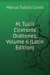 M. Tullii Ciceronis Orationes, Volume 6 (Latin Edition)