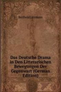 Das Deutsche Drama in Den Litterarischen Bewegungen Der Gegenwart (German Edition)