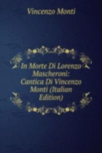 In Morte Di Lorenzo Mascheroni: Cantica Di Vincenzo Monti (Italian Edition)