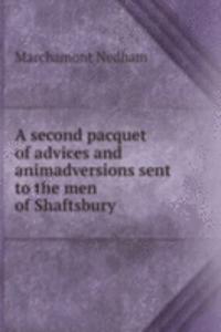 second pacquet of advices and animadversions sent to the men of Shaftsbury