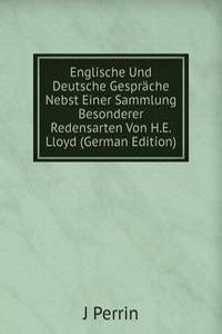 Englische Und Deutsche Gesprache Nebst Einer Sammlung Besonderer Redensarten Von H.E. Lloyd (German Edition)