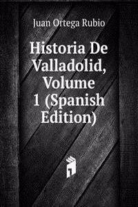 Historia De Valladolid, Volume 1 (Spanish Edition)