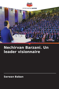 Nechirvan Barzani. Un leader visionnaire