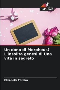 dono di Morpheus? L'insolita genesi di Una vita in segreto