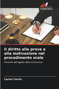 diritto alle prove e alla motivazione nel procedimento orale