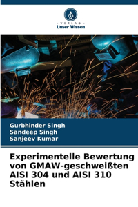 Experimentelle Bewertung von GMAW-geschweißten AISI 304 und AISI 310 Stählen