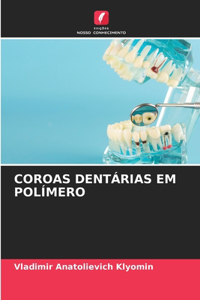 Coroas Dentárias Em Polímero