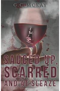 Sauced Up, Scarred and at Sleaze: A Transgressive Fiction Short Stories Anthology