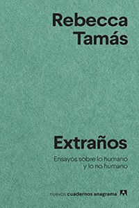Extranos: Ensayos sobre lo humano y lo no humano
