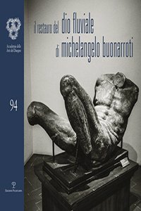 Il Restauro del 'dio Fluviale' Di Michelangelo Buonarroti (Il)
