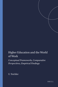 Higher Education and the World of Work: Conceptual Frameworks, Comparative Perspectives, Empirical Findings