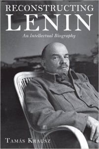 Reconstructing Lenin: An Intellectual Biography