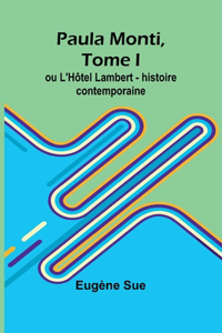 Paula Monti, Tome I; ou L'Hôtel Lambert - histoire contemporaine