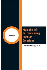 Memoirs of Extraordinary Popular Delusions: (Volume 1)