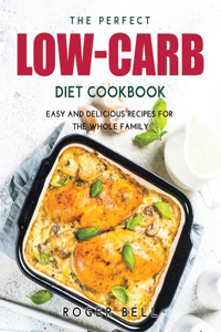 The Perfect Low-Carb Diet Cookbook