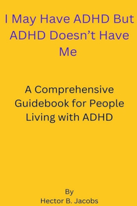 I May Have ADHD But ADHD Doesn't Have Me