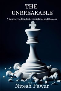 The Unbreakable: A Journey to Mindset, Discipline, and Success