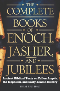 The Complete Books of Enoch, Jasher, and Jubilees