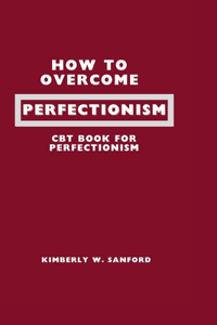 How to Overcome Perfectionism