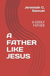 A Father Like Jesus