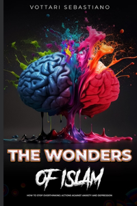 THE WONDERS OF ISLAM. How to Stop Overthinking