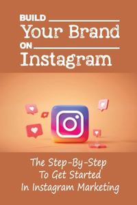 Build Your Brand On Instagram