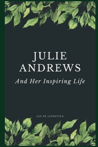 Julie Andrews and Her Inspiring Life