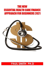 New Essential Health Care Finance Approach for Beginners 2021