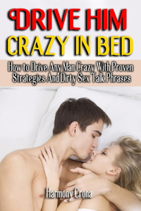 Drive Him Crazy in Bed