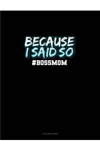 Because I Said So #BossMom