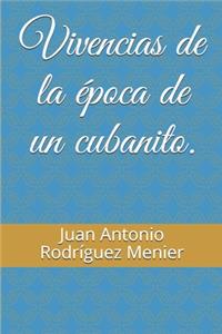 Vivencias de la época de un cubanito.