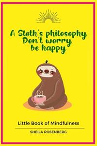 A Sloth's philosophy, Don't worry be happy