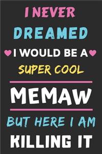 I Never Dreamed I Would Be A Super Cool Memaw But Here I am Killing It