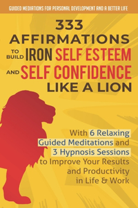 333 Affirmations To Build Iron Self Esteem and Self Confidence Like a Lion