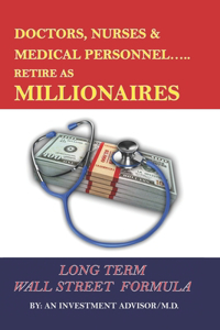 Doctors Nurses & Medical Personnel...... Retire as Millionaires!