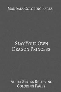 Mandala Coloring book Slay Your Own Dragon Princess