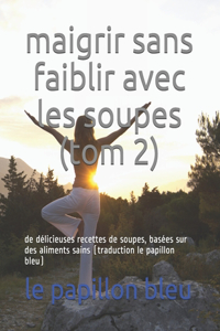 maigrir sans faiblir avec les soupes (tom 2)