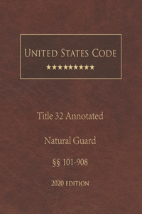 United States Code Annotated Title 32 National Guard 2020 Edition §§101 - 908