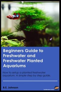 Beginners Guide to Freshwater and Freshwater Planted Aquariums