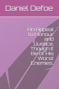 An Appeal to Honour and Justice, Though It Be of His Worst Enemies.