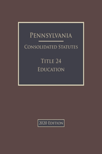 Pennsylvania Consolidated Statutes Title 24 Education 2020 Edition