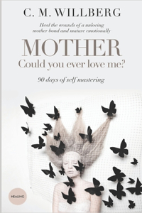 Mother - Could You Ever Love Me?