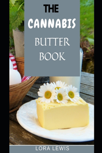 The Cannabis Butter Book: Learn the best Cannabis Butter Recipes and Marijuana Edibles