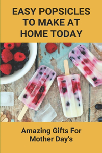Easy Popsicles To Make At Home Today