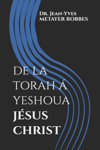 de la Torah Á Yeshoua Jésus Christ