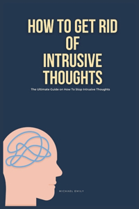 How To Get Rid of Intrusive Thoughts